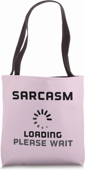 Computer Loading Sarcasm Funny Slowly Load Sarcastic Comment Tote Bag