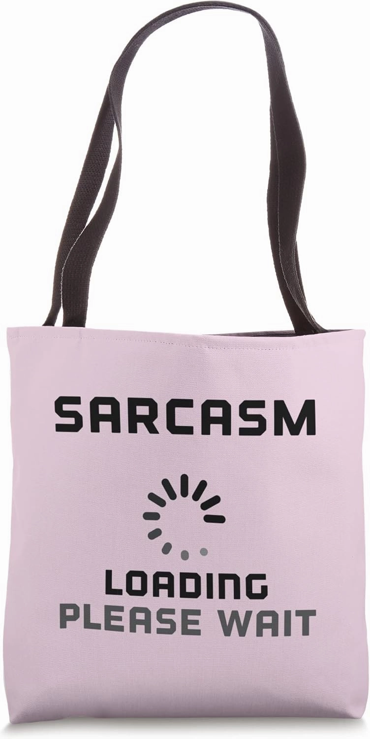 Computer Loading Sarcasm Funny Slowly Load Sarcastic Comment Tote Bag