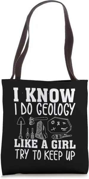 Cute I Know I Do Geology Like A Girl Try To Keep Up Gift Tote Bag