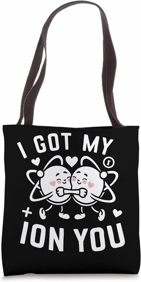 Cute Chemistry Atoms Got My Ion You Valentines Day Chemist Tote Bag