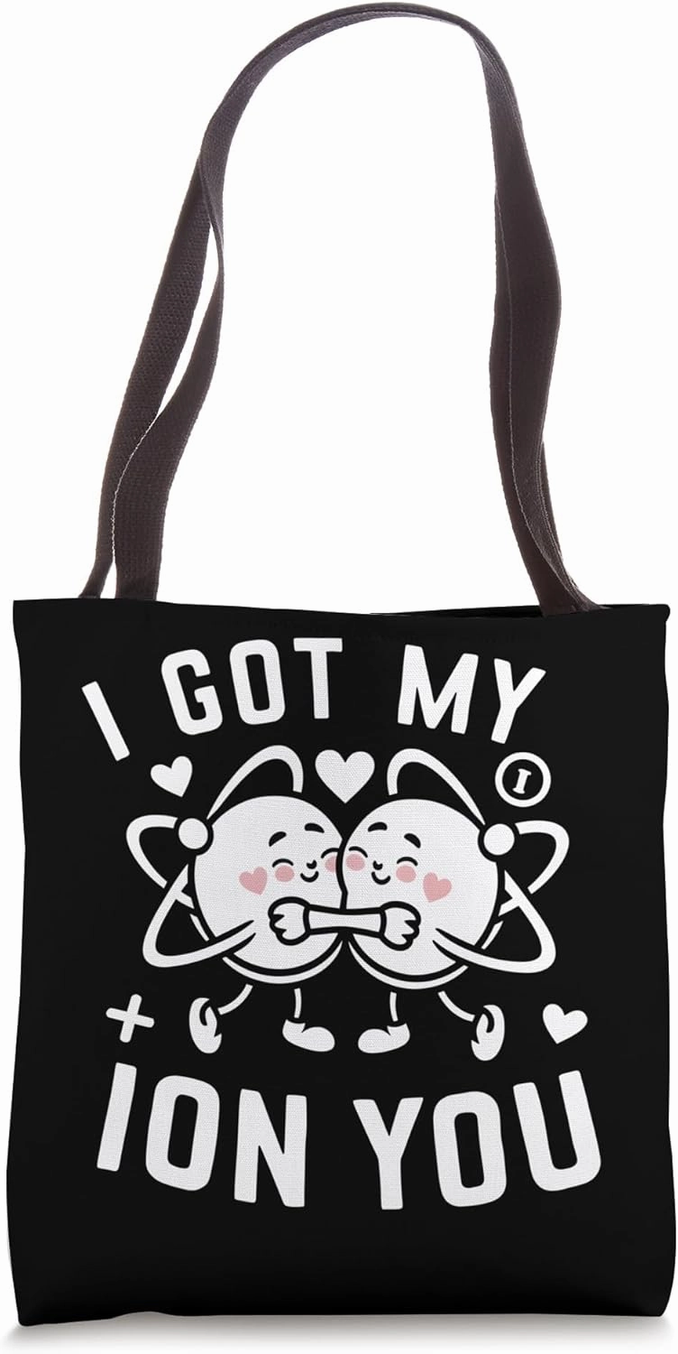 Cute Chemistry Atoms Got My Ion You Valentines Day Chemist Tote Bag