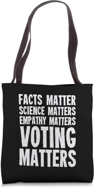 Facts Matter Science Matters Empathy Matters Voting Matter Tote Bag