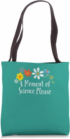 Funny Flowers Graphic A Moment of Science Please Saying Tote Bag