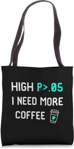 High P I Need More Coffee Data Statistics Computer Science Tote Bag