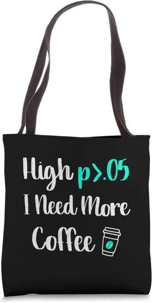 High p I Need More Coffee Statistically Significant Data Tote Bag
