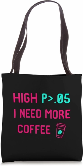High p I Need More Coffee Statistically Significant Analyst Tote Bag