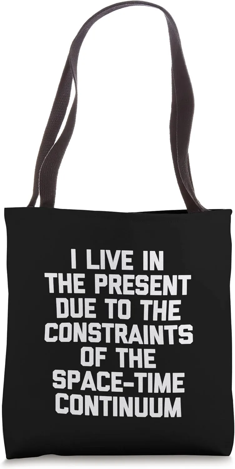 I Live In The Present Due To The Space-Time Continuum -Funny Tote Bag