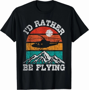 I'd Rather Be Flying - Retro Helicopter Pilot Aviation T-Shirt