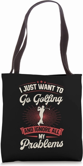 I Just Want To Go Golfing And Ignore All My Problems Golf Tote Bag