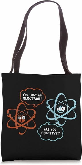 I've Lost An Electron - Are You Positive Funny Chemist Tote Bag