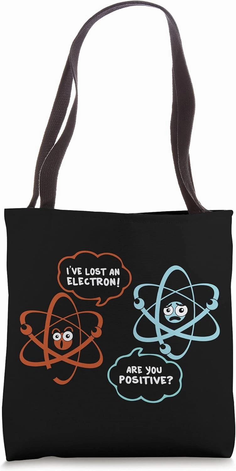 I've Lost An Electron - Are You Positive Funny Chemist Tote Bag