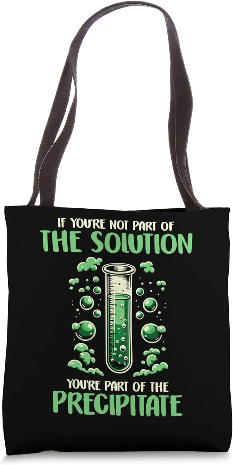 If You're Not Part of Solution, Part Precipitate Chemistry Tote Bag