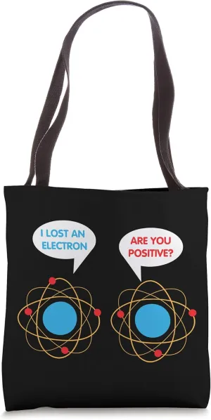 I've Lost An Electron - Are You Positive Funny Chemist Tote Bag