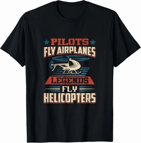 Legends Fly Helicopter Shirt Aviation Pilot T-shirt T-Shirt