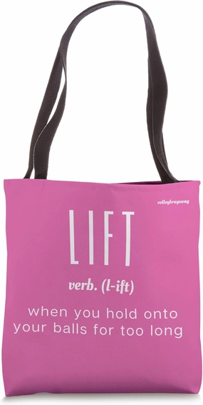 LIFT Verb When You Hold Onto Your Balls Player Volleyball Tote Bag