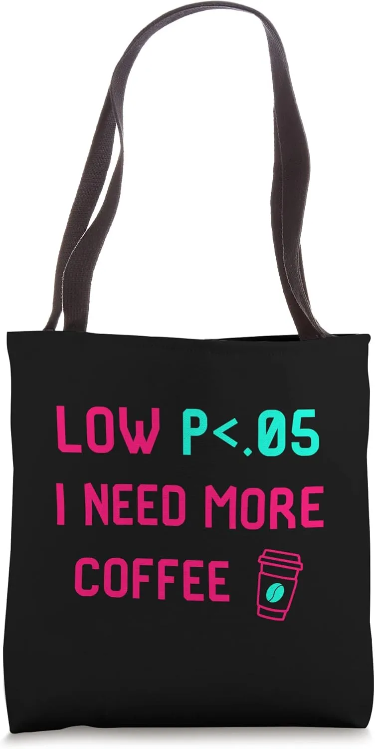 Low p I Need More Coffee Statistically Significant Analyst Tote Bag