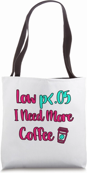 Low P I Need More Coffee Fun Statistics Computer Science Tote Bag