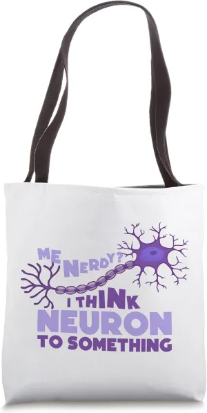 Me Nerdy? I think Neuron to Something Tote Bag
