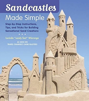 Sandcastles Made Simple: Step-by-Step Instructions, Tips, and Tricks for Building Sensational Sand Creations Paperback – May 1, 2009