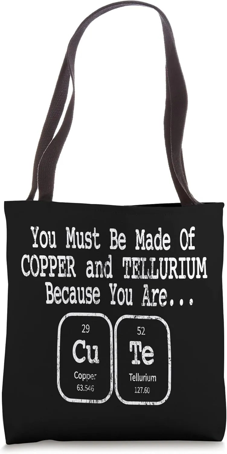 You Must Be Made of Copper and Tellurium Funny Nerdy Element Tote Bag