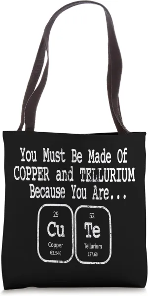 You Must Be Made of Copper and Tellurium Funny Nerdy Element Tote Bag